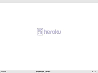 .




.




    .                        .
    @yinhm   Ruby PaaS: Heroku   3/18
 