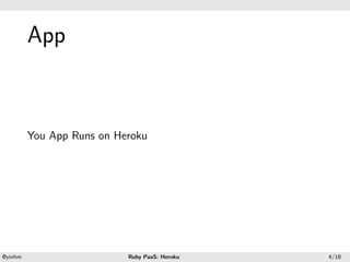 .




             App
.




             You App Runs on Heroku




    .                                          .
    @yinhm                     Ruby PaaS: Heroku   4/18
 