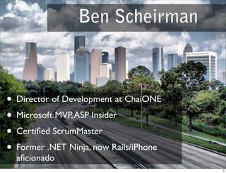 Ben Scheirman



• Director of Development at ChaiONE
• Microsoft MVP, ASP Insider
• Certiﬁed ScrumMaster
• Former .NET Ninja, now Rails/iPhone
  aﬁcionado
                                        2
 