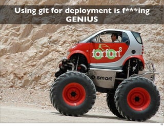 Using git for deployment is f***ing
              GENIUS




                                      23
 