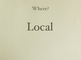 Where?



Local
 