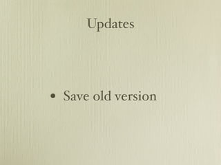 Updates




• Save old version
 
