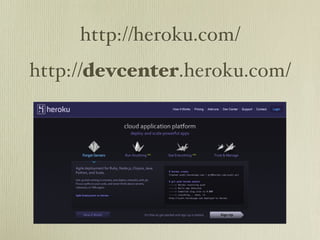 http://heroku.com/
http://devcenter.heroku.com/
 