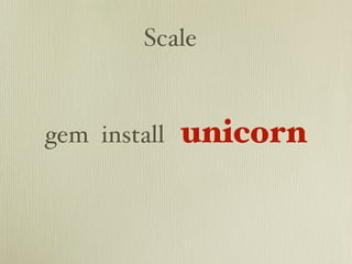 Scale


gem install   unicorn
 