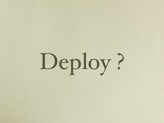 Deploy ?
 