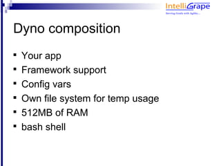 Dyno composition

    Your app

    Framework support

    Config vars

    Own file system for temp usage

    512MB of RAM
 