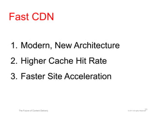 1. Modern, New Architecture
2. Higher Cache Hit Rate
3. Faster Site Acceleration
© 2017 All rights ReservedThe Future of Content Delivery
Fast CDN
13
 