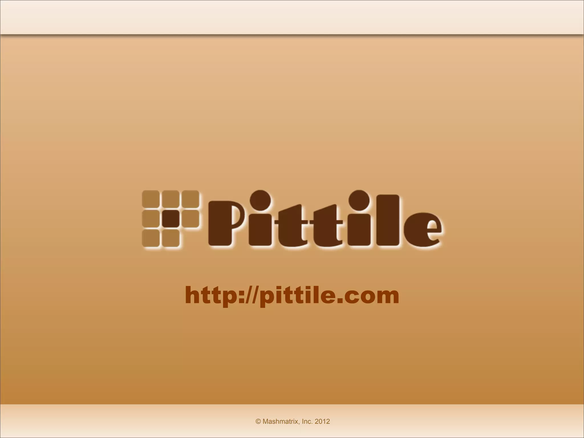-webkit-linear-gradient(#E3B686, #AA6A26)




http://pittile.com




                   © Mashmatrix, Inc. 2012
 