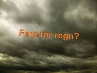Fare for regn?