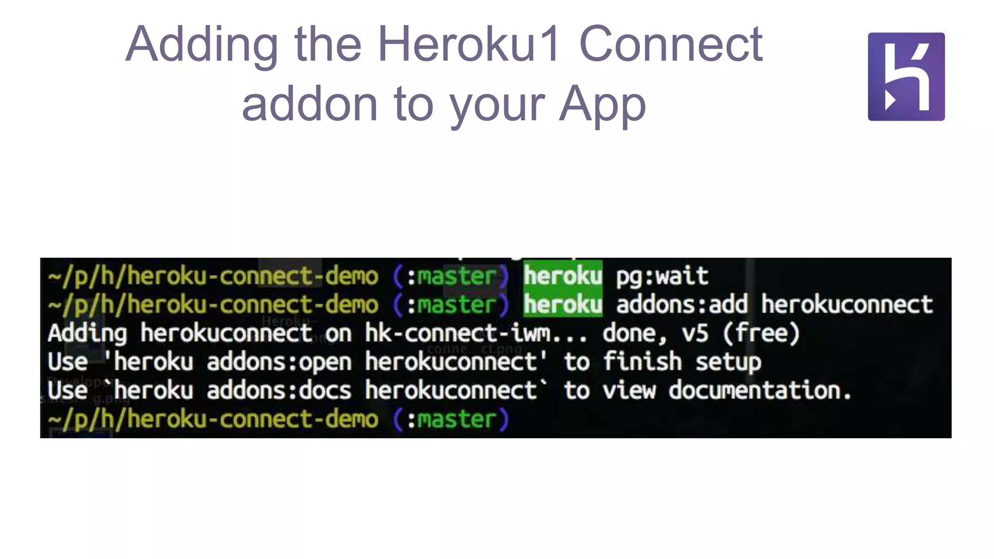 Adding the Heroku1 Connect
addon to your App
 