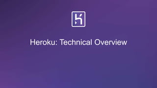 Heroku: Technical Overview
 