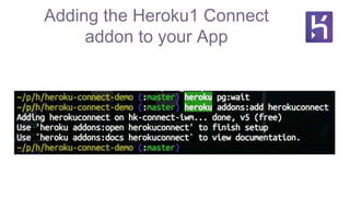 Adding the Heroku1 Connect
addon to your App
 