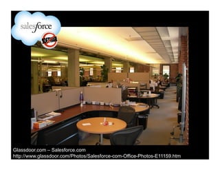 Glassdoor.com – Salesforce.com
http://www.glassdoor.com/Photos/Salesforce-com-Office-Photos-E11159.htm
 