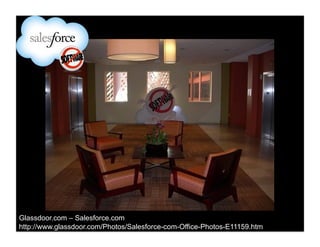 Glassdoor.com – Salesforce.com
http://www.glassdoor.com/Photos/Salesforce-com-Office-Photos-E11159.htm
 