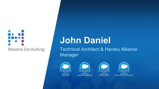John Daniel
Technical Architect & Heroku Alliance
Manager
 