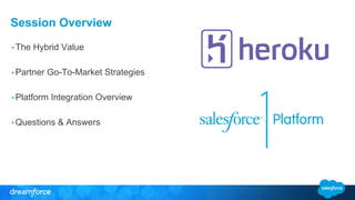 Session Overview
• The Hybrid Value
• Partner Go-To-Market Strategies
• Platform Integration Overview
• Questions & Answers
 