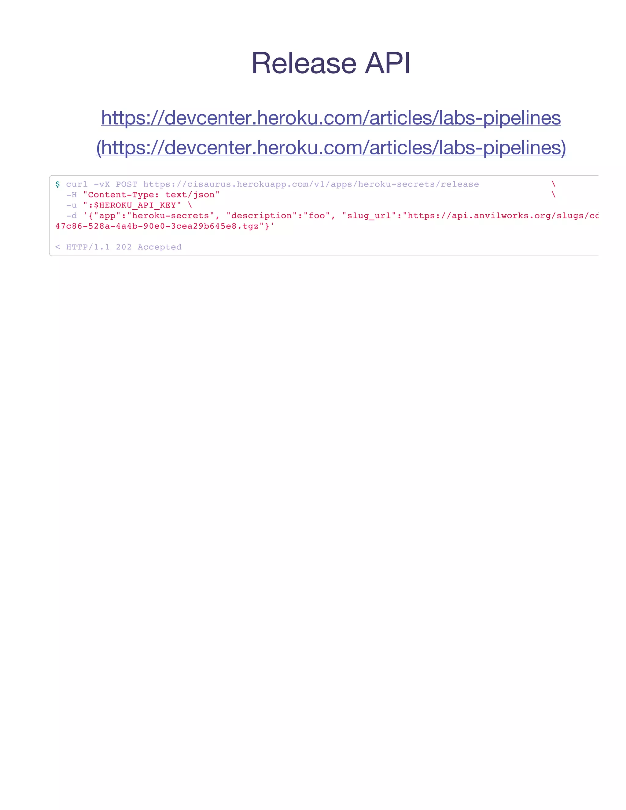 Release API
     https://devcenter.heroku.com/articles/labs-pipelines
    (https://devcenter.heroku.com/articles/labs-pipelines)
$cr -XPS hts/csuu.eoup.o/1ap/eouscesrlae
   ul v OT tp:/iarshrkapcmv/pshrk-ert/ees       
  - "otn-ye tx/sn
   H CnetTp: etjo"                              
  - "$EOUAIKY 
   u :HRK_P_E"
  - '"p""eousces,"ecito""o" "lgul:hts/aiavlok.r/lg/d
   d {ap:hrk-ert" dsrpin:fo, su_r""tp:/p.niwrsogsusc4
4c658-ab9e-ca9658tz}
 78-2a44-003e2b4e.g"'

<HT/. 22Acpe
  TP11 0 cetd
 