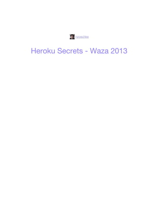 nzoschke




                   /
Heroku Secrets - Waza 2013
 