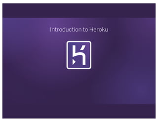 Introduction to Heroku
 