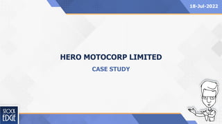 HERO MOTOCORP LIMITED
CASE STUDY
18-Jul-2022
 