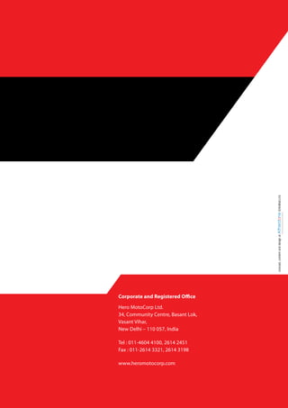 Corporate and Registered Office

Hero MotoCorp Ltd.
34, Community Centre, Basant Lok,
Vasant Vihar,
New Delhi – 110 057, India

Tel : 011-4604 4100, 2614 2451
Fax : 011-2614 3321, 2614 3198

www.heromotocorp.com
 