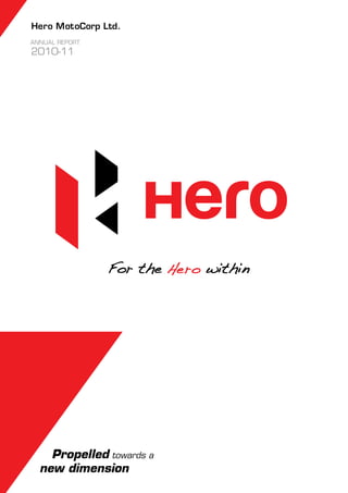 Hero MotoCorp Ltd.
ANNUAL REPORT
2010-11




    Propelled towards a
  new dimension
 