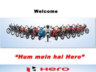 Welcome
“Hum mein hai Hero”
 