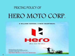 HERO MOTO CORP.
PRICING POLICY OF
1
 