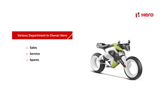 Various Department in Cheran Hero
o Sales
o Service
o Spares
 