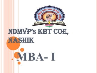 NDMVP’S KBT COE,
NASHIK

MBA- I

 