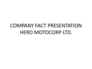 COMPANY FACT PRESENTATION
HERO MOTOCORP LTD.

 