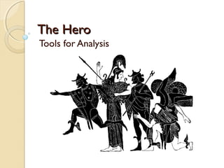 The HeroThe Hero
Tools for Analysis
 