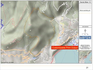 21
Copyright 2013. By Holder
Garda Meer 12
Mooie wandeling etc.
2013-09-03
400m2000
MapFish Print Server
at Kadaster GEORZ Lab
www.kademo.nl
YAML core Warwickshire CC
YAML by Heron Devs
Customizable Print Output
 
