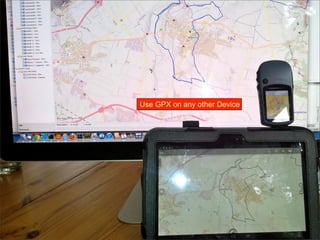 22
Use GPX on any other Device
 