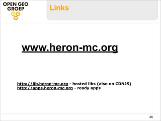 Heron Cases with Assets Managed
• RVOB: Government-owned Properties
• PDOK: PreviewApp: testing PDOK services
• Kadaster: Cadastral Parcels and related assets
• Kadaster Kademo Lab: many prototyping apps
• Gasunie: Gas Pipelines and -Installations
• Deutsche Bundesbahn: Railways and related
• Warwickshire (UK): county properties
46
 