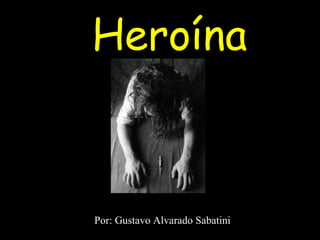 Heroína Por: Gustavo Alvarado Sabatini 