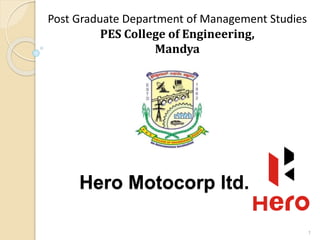 Hero Motocorp ltd.
Post Graduate Department of Management Studies
PES College of Engineering,
Mandya
1
 
