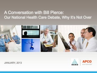 A Conversation with Bill Pierce:
Our National Health Care Debate, Why It’s Not Over




JANUARY, 2013
 