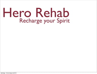 Hero Rehab
    Recharge your Spirit




domingo, 13 de março de 2011
 