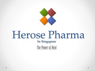 Herose Pharma
The Power of Heal
In Singapore
 