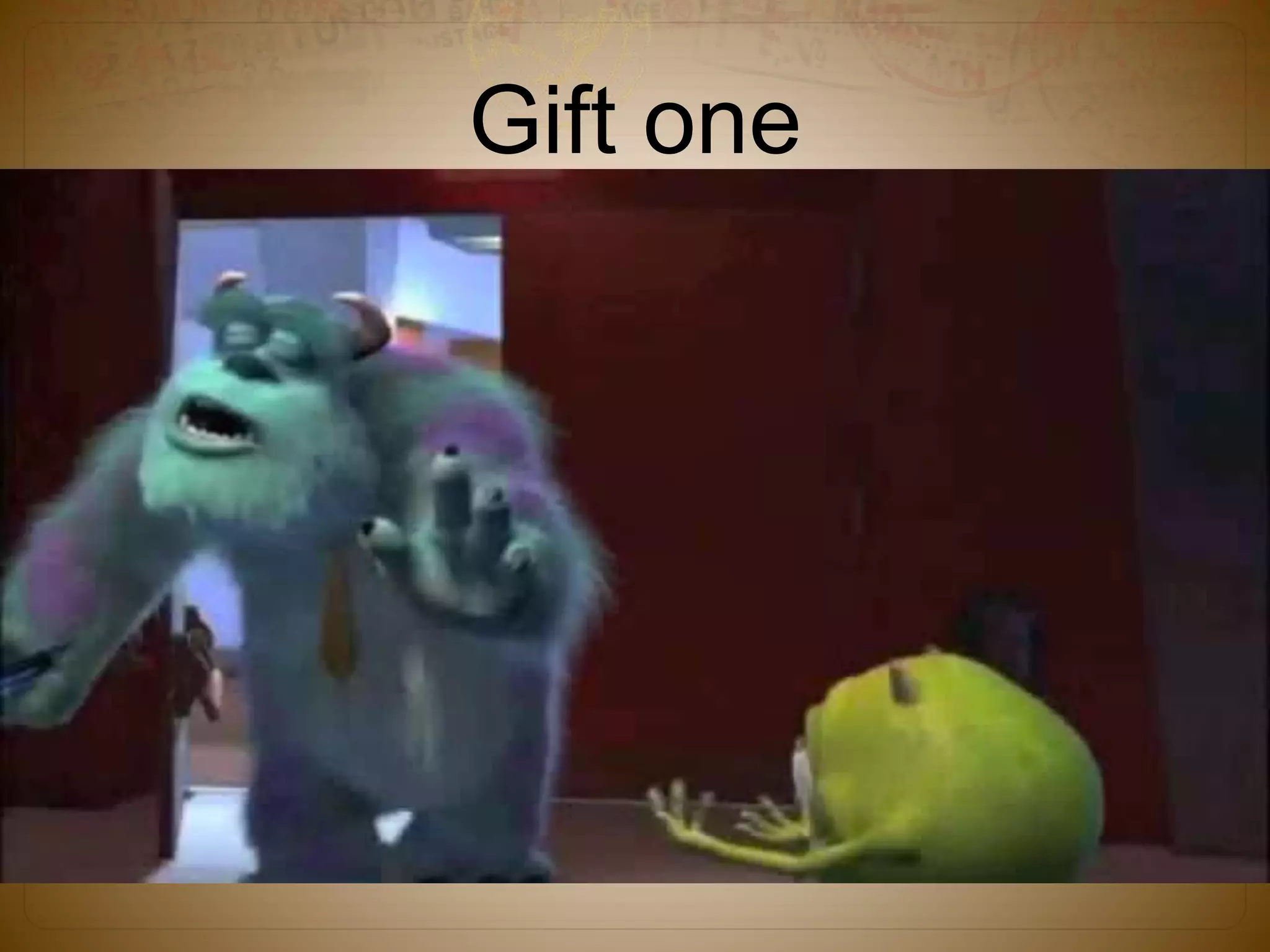Gift one
 