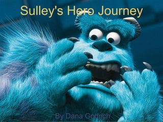 Sulley's Hero Journey
By Dana Godrich
 