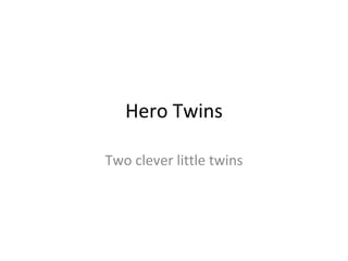 Hero Twins Two clever little twins 