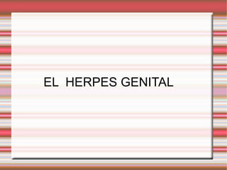 EL  HERPES GENITAL 