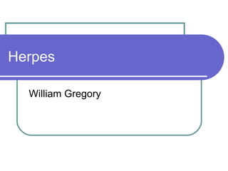Herpes

  William Gregory
 