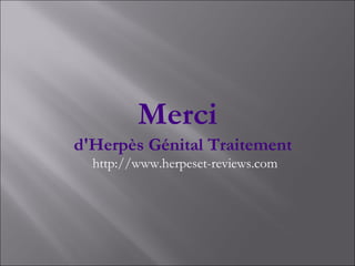 Merci d'Herpès Génital Traitement  http://www.herpeset-reviews.com 