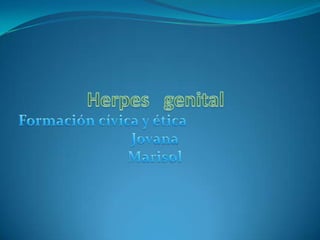 Herpes   genital Formación cívica y ética Jovana Marisol 