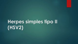 Herpes simples tipo II 
(HSV2) 
 