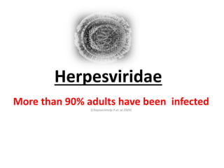 Herpesviridae
More than 90% adults have been infected
(Chayavichitsilp P et. al.2009)
 