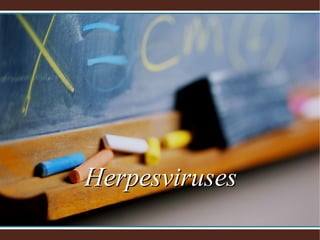 Herpesviruses
 